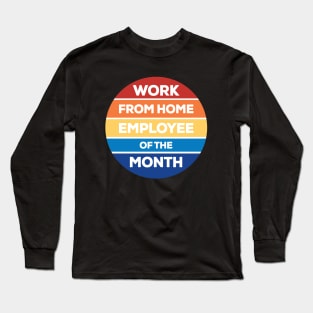 Work from Home Employee of the Month Long Sleeve T-Shirt